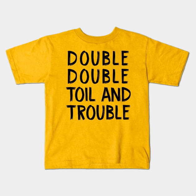 Double Double Toil and Trouble Kids T-Shirt by TIHONA